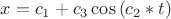 $x=c_1+c_3\cos{(c_2*t)}$
