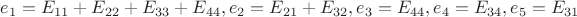 $e_1=E_{11}+E_{22}+E_{33}+E_{44}, e_2=E_{21}+E_{32}, e_3=E_{44}, e_4=E_{34}, e_5=E_{31} $