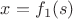 $x=f_1(s)$