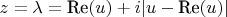 $z = \lambda = \text{Re}(u) + i | u - \text{Re}(u) |$