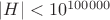 $|H|<10^{100000}$