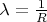 $\lambda=\frac{1}{R}$