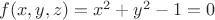 $f(x,y,z) = x^2+y^2-1=0$