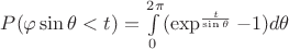 $P(\varphi\sin\theta<t) =\int\limits_{0}^{2\pi}(\exp^{\frac{t}{\sin\theta}}-1)d\theta$