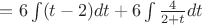 $=  6 \int (t-2)dt +6\int \frac {4} {2+t}dt $