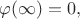 $\varphi(\infty)=0,$