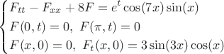 $\left\{\begin{aligned}&F_{tt}-F_{xx}+8F=e^{t}\cos(7x)\sin(x)\\&F(0,t)=0,\ F(\pi,t)=0\\&F(x,0)=0,\ F_t(x,0)=3\sin(3x)\cos(x)\end{aligned}\right.$