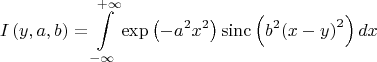 $$\[I\left( y,a,b \right)=\int\limits_{-\infty }^{+\infty }{\exp \left( -{{a}^{2}}{{x}^{2}} \right)\operatorname{sinc}\left( {{b}^{2}}{{\left( x-y \right)}^{2}} \right)dx}\]$$