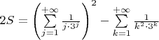 $2S=\left(\sum\limits_{j=1}^{+\infty}\frac{1}{j\cdot 3^j}\right)^2-\sum\limits_{k=1}^{+\infty}\frac{1}{k^2\cdot 3^k}$