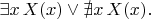 $\exists x\,X(x)\vee\nexists x\,X(x).$