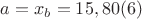 $a=x_b=15,80(6)$