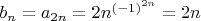 $b_n=a_{2n}=2n^{(-1)^{2n}}=2n$