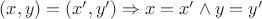 $(x,y) = (x',y') \Rightarrow x = x'\wedge y = y'$