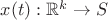 $x(t) : \mathbb{R}^k \to S$