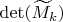 \det(\widetilde{M}_k)