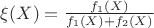 $\xi(X)=\frac{f_1(X)}{f_1(X)+f_2(X)}$