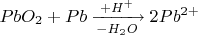 $PbO_2+Pb \xrightarrow[-H_2O]{+H^+}2Pb^{2+}$