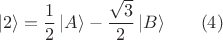 $$| 2 \rangle = \frac{1}{2} \, | A \rangle - \frac{\sqrt{3}}{2} \, | B \rangle \qquad (4)$$