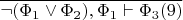 $\overline{\neg(\Phi_1\vee\Phi_2),\Phi_1\vdash\Phi_3(9)}$