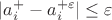 $|a^{+}_{i}-a^{+\varepsilon}_{i}| \leq \varepsilon$ $|a^{+}_{i}-a^{+\varepsilon}_{i}| \leq \varepsilon$