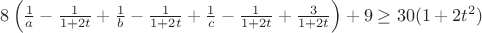 $8\left( \frac{1}{a} -\frac{1}{1+2t} +\frac{1}{b} -\frac{1}{1+2t} +\frac{1}{c} -\frac{1}{1+2t} +\frac{3}{1+2t} \right) +9 \geq 30(1+2t^2)$