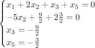 $$\begin{cases}
  x_1+2x_2+x_3+x_5=0 \\
-5x_2+\frac{9}{2}+2\frac{3}{2}=0\\
  x_3=-\frac{9}{2}\\
  x_5 =-\frac{3}{2}\\
\end{cases}$$