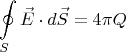$$\oint\limits_{S}\vec{E}\cdot d{\vec{S}}=4\pi Q$$