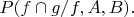 $P(f\cap g/f,A,B).$