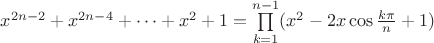 $x^{2n-2}+x^{2n-4}+\cdots +x^2+1=\prod\limits_{k=1}^{n-1}(x^2-2x\cos {\frac{k\pi}{n}}+1)$