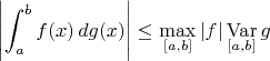 $$\left|\int_a^b f(x)\,dg(x)\right|\le\max_{[a,b]}|f|\mathop{\mathrm{Var}}\limits_{[a,b]}g$