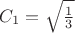 $C_1=\sqrt{\frac13}$