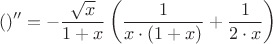 $$()'' = - \frac{\sqrt{x}}{1+x}\left(\frac{1}{x\cdot (1+x)} +\frac{1}{2 \cdot x}\right)$$