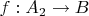 $f:A_2\to B$