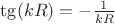 $\tg(kR) = - \frac{1}{kR}$