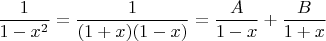 $\dfrac{1}{1-x^2}=\dfrac{1}{(1+x)(1-x)}=\dfrac{A}{1-x}+\dfrac{B}{1+x}$
