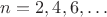 $n = 2, 4, 6, \ldots$