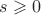 $s\geqslant0$