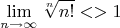 $$\lim\limits_{n \to \infty} \sqrt[n]{n!}<>1$$