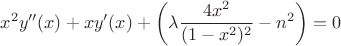 $$x^2y''(x)+xy'(x)+\left(\lambda\frac{4x^2}{(1-x^2)^2}-n^2\right)=0$$
