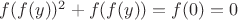 $f(f(y))^2+f(f(y))=f(0)=0$