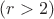 $(r>2)$