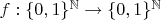 $f: \{0, 1\}^\mathbb N \to \{0, 1\}^\mathbb N$