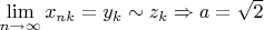 $\lim\limits_{n\to\infty}x_{nk}=y_k\sim z_k\Rightarrow a=\sqrt2$