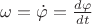 $\omega=\dot\varphi=\frac{d\varphi}{dt}$