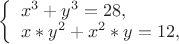 $
\left\{ \begin{array}{l}
x^3+y^3 = 28,\\
x*y^2+x^2*y = 12,
\end{array} \right.
$