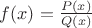 $f(x)=\frac{P(x)}{Q(x)}$