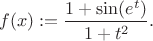 $$f(x):=\frac{1+\sin(e^t)}{1+t^2}.$$