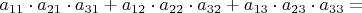 $a_{11}\cdot a_{21}\cdot a_{31}+a_{12}\cdot a_{22}\cdot a_{32}+a_{13}\cdot a_{23}\cdot a_{33}=$