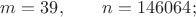 $m=39,\qquad n=146064;$