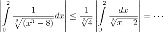 $$ \left| \int\limits_0^{2} \frac 1 {\sqrt[3] {(x^3-8)}} dx\right|\le \frac{1}{\sqrt[3]{4}} \left|\int\limits_0^{2}\frac{dx}{\sqrt[3]{x-2}}\right|=\cdots $$